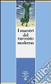 I maestri del racconto moderno. Per le Scuole superiori libro di Cristofori A. (cur.)