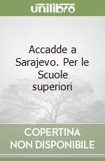 Accadde a Sarajevo. Per le Scuole superiori libro