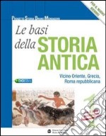 Le basi della storia antica. Con il bello delle regole. Per le Scuole superiori. Con espansione online libro