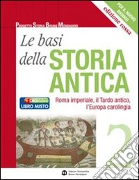 Le basi della storia antica. Ediz. rossa. Per le Scuole superiori. Con espansione online libro