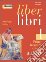 Liber libri. Per i Licei e gli Ist. magistrali. Con espansione online. Vol. 1: Primo incontro con gli autori libro