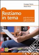 Restiamo in tema. Guida alla scrittura e alla prima prova dell'esame di Stato. Per le Scuole superiori. Con espansione online libro