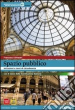 Spazio pubblico. Istituzioni e tempi di cittadinanza con testo della Costituzione italiana. Per le Scuole superiori. Con espansione online libro