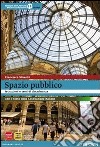 Spazio pubblico. Istituzioni e tempi di cittadinanza con testo della Costituzione italiana. Per le Scuole superiori. Con espansione online libro