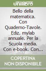 Bello della matematica. Con Quaderno-Tavole. Ediz. mylab annuale. Per la Scuola media. Con e-book. Con espansione online. Vol. 1 libro