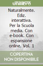 Naturalmente. Ediz. interattiva. Per la Scuola media. Con e-book. Con espansione online. Vol. 1 libro usato