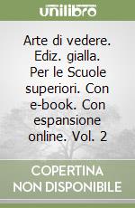 Arte di vedere. Ediz. gialla. Per le Scuole superiori. Con e-book. Con espansione online. Vol. 2 libro usato