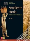 Ambiente storia. Con Atlante spazi della storia. Per le Scuole superiori. Con e-book. Con espansione online libro