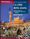 Città della storia. Con atlante. Per le Scuole superiori. Con e-book. Con espansione online libro