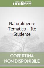 Naturalmente Tematico - Ite Studente libro