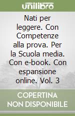 Nati per leggere. Con Competenze alla prova. Per la Scuola media. Con e-book. Con espansione online. Vol. 3