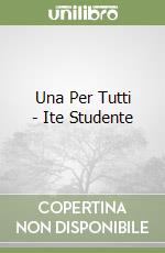 Una Per Tutti - Ite Studente libro