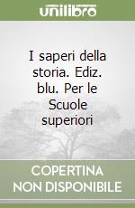 I saperi della storia. Ediz. blu. Per le Scuole superiori libro