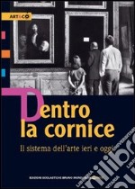 Dentro la cornice. Il sistema dell'arte ieri e oggi. Per le Scuole superiori libro