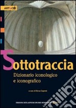 Sottotraccia. Dizionario iconologico e iconografico. Per le Scuole superiori libro