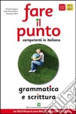  Fare il punto. Competenti in italiano. Grammatica e scrittura.