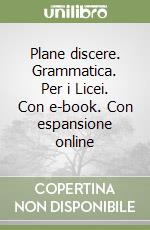 Plane discere. Grammatica. Per i Licei. Con e-book. Con espansione online libro