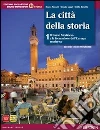 Città della storia. Con atlante. Per le Scuole superiori. Con espansione online libro