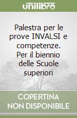 Palestra per le prove INVALSI e competenze. Per il biennio delle Scuole superiori libro
