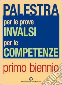 Palestra per le prove INVALSI e competenze. Con aggiornamento 28/2/2011. Per le Scuole superiori libro