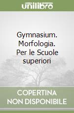 Gymnasium. Morfologia. Per le Scuole superiori libro