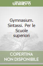 Gymnasium. Sintassi. Per le Scuole superiori libro