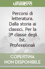 Percorsi di letteratura. Dalla storia ai classici. Per la 3ª classe degli Ist. Professionali libro