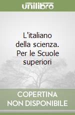 L'italiano della scienza. Per le Scuole superiori libro