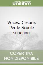 Voces. Cesare. Per le Scuole superiori libro