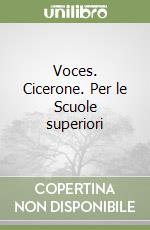 Voces. Cicerone. Per le Scuole superiori libro