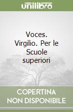 Voces. Virgilio. Per le Scuole superiori libro