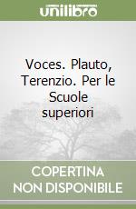 Voces. Plauto, Terenzio. Per le Scuole superiori libro