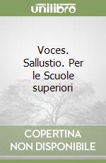 Voces. Sallustio. Per le Scuole superiori libro