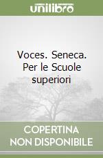 Voces. Seneca. Per le Scuole superiori libro