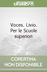 Voces. Livio. Per le Scuole superiori libro