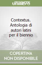 Contextus. Antologia di autori latini per il biennio libro