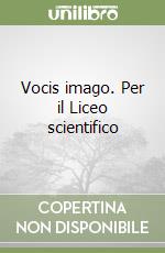 Vocis imago. Per il Liceo scientifico (1) libro