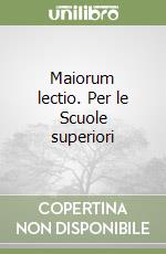 Maiorum lectio. Per le Scuole superiori libro