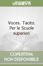 Voces. Tacito. Per le Scuole superiori libro