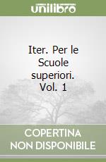 Iter. Per le Scuole superiori. Vol. 1 libro