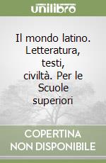 Il mondo latino. Letteratura, testi, civiltà. Per le Scuole superiori libro