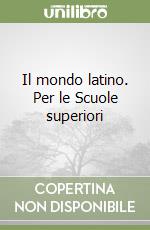 Il mondo latino. Per le Scuole superiori vol.4