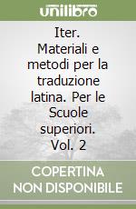 Iter. Materiali e metodi per la traduzione latina. Per le Scuole superiori. Vol. 2 libro