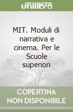 MIT. Moduli di narrativa e cinema. Per le Scuole superiori libro