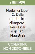 Moduli di Liber C: Dalla repubblica all'impero. Per i Licei e gli Ist. Magistrali libro