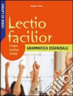 Lectio facilior. Lingua lessico civiltà. Grammatica essenziale. Per i Licei e gli Ist. magistrali. Vol. 1 libro