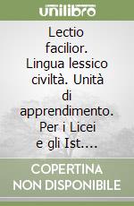 Lectio facilior. Lingua lessico civiltà. Unità di apprendimento. Per i Licei e gli Ist. magistrali. Vol. 1 libro