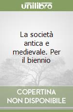 La società antica e medievale. Per il biennio (1) libro