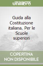 Guida alla Costituzione italiana. Per le Scuole superiori libro