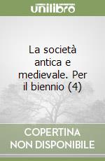 La società antica e medievale. Per il biennio (4) libro